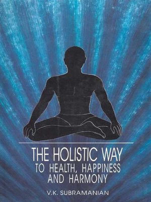cover image of The Holistic Way to Health , Happiness and Harmony